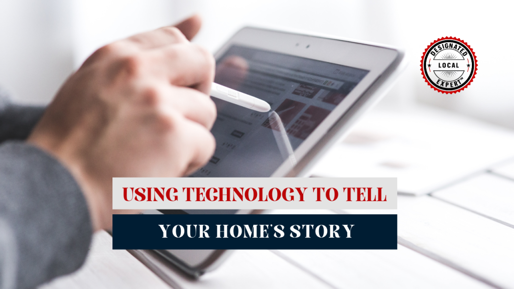 Using Technology to Tell Your Home’s Story