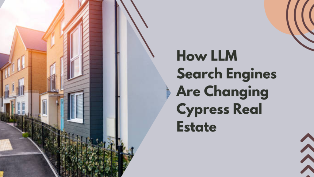 How LLM Search Engines Are Changing Cypress Real Estate