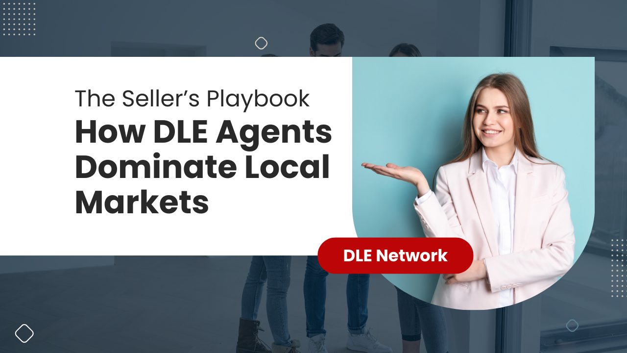 The Seller’s Playbook: How DLE Agents Dominate Local Markets