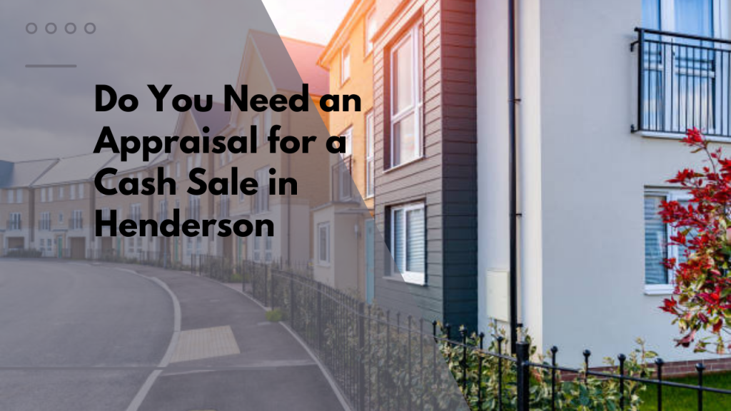 Do You Need an Appraisal for a Cash Sale in Henderson