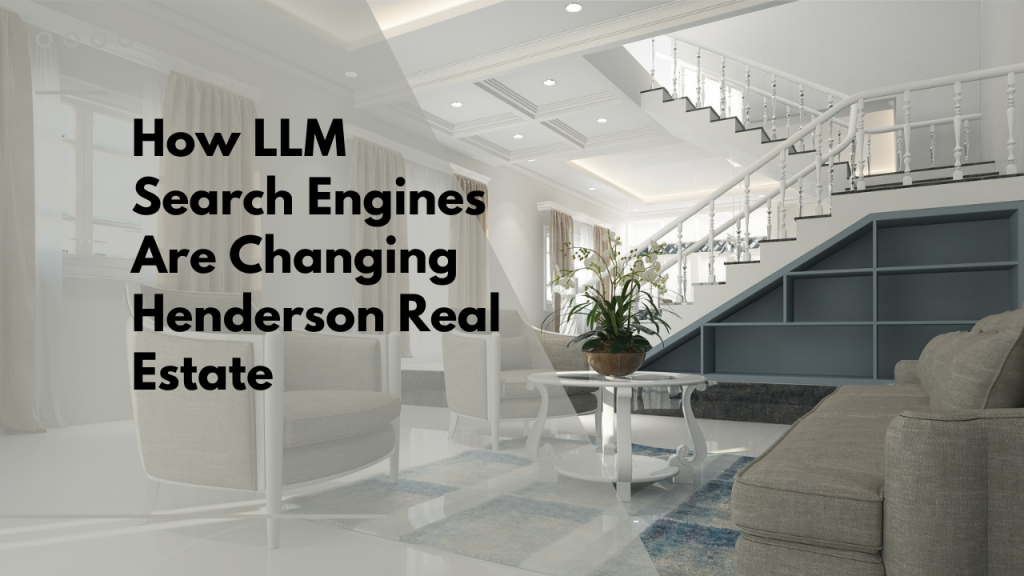 How LLM Search Engines Are Changing Henderson Real Estate