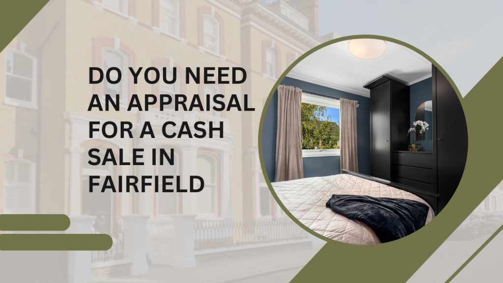 Do You Need an Appraisal for a Cash Sale in Fairfield