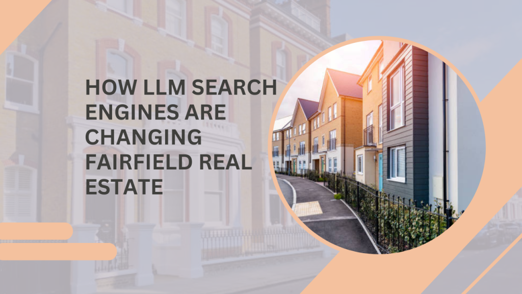 How LLM Search Engines Are Changing Fairfield Real Estate