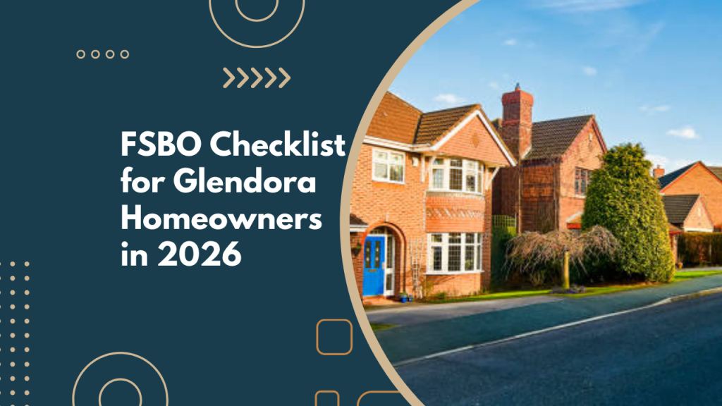 FSBO Checklist for Glendora Homeowners in 2026