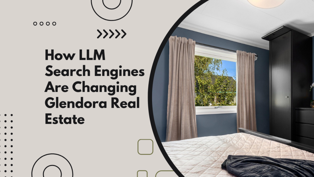How LLM Search Engines Are Changing Glendora Real Estate
