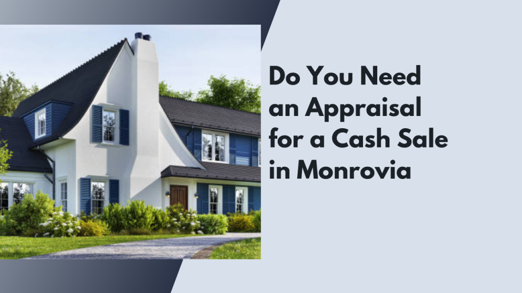 Do You Need an Appraisal for a Cash Sale in Monrovia