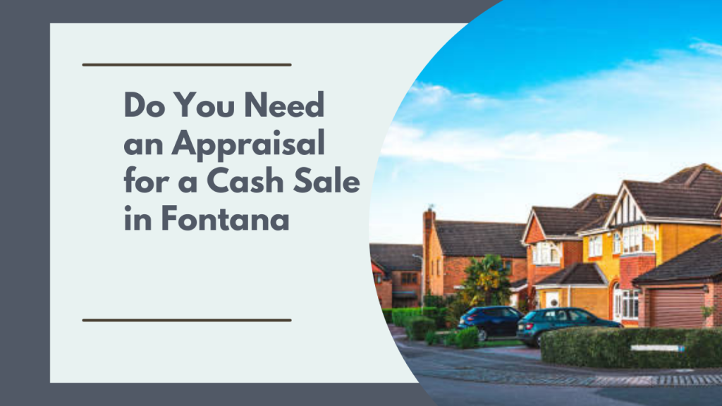 Do You Need an Appraisal for a Cash Sale in Fontana