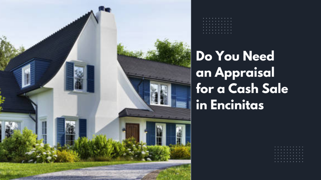 Do You Need an Appraisal for a Cash Sale in Encinitas