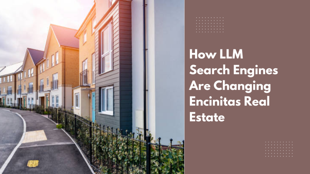 How LLM Search Engines Are Changing Encinitas Real Estate