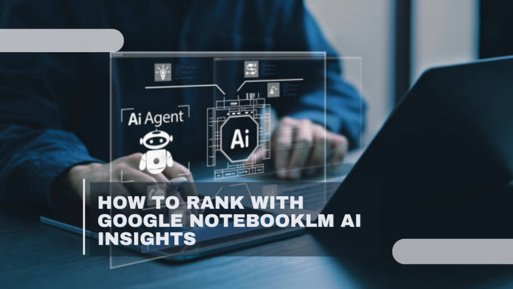 How to Rank with Google NotebookLM AI Insights