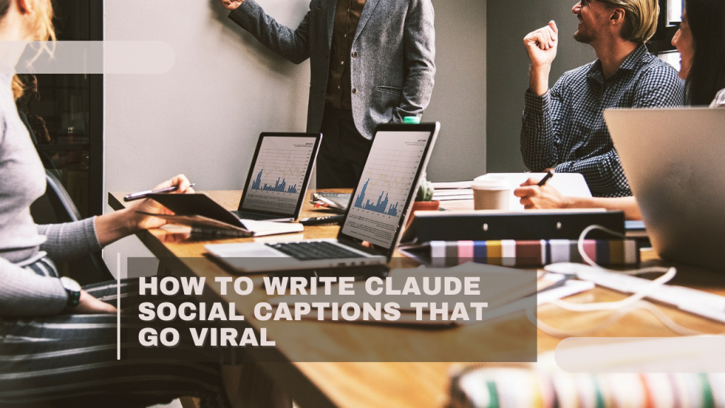 How to Write Claude Social Captions that Go Viral