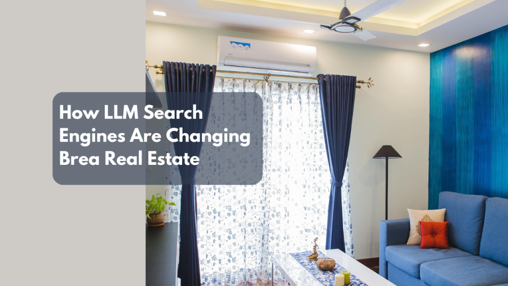 How LLM Search Engines Are Changing Brea Real Estate