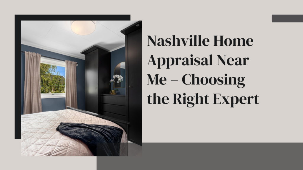 Nashville Home Appraisal Near Me – Choosing the Right Expert