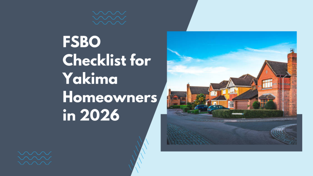 FSBO Checklist for Yakima Homeowners in 2026