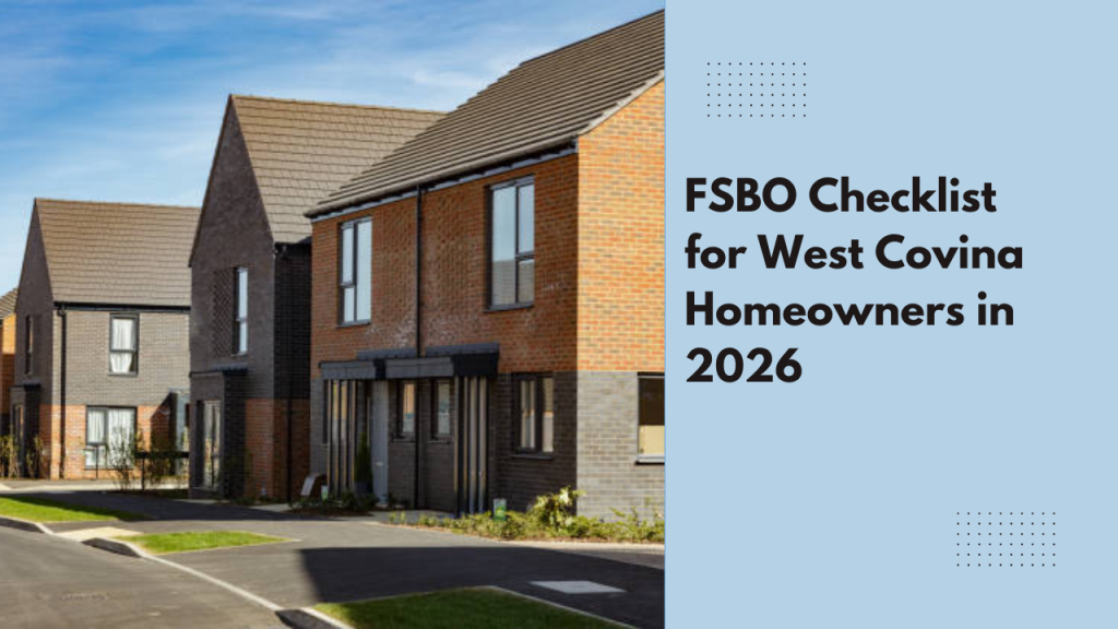 FSBO Checklist for West Covina Homeowners in 2026