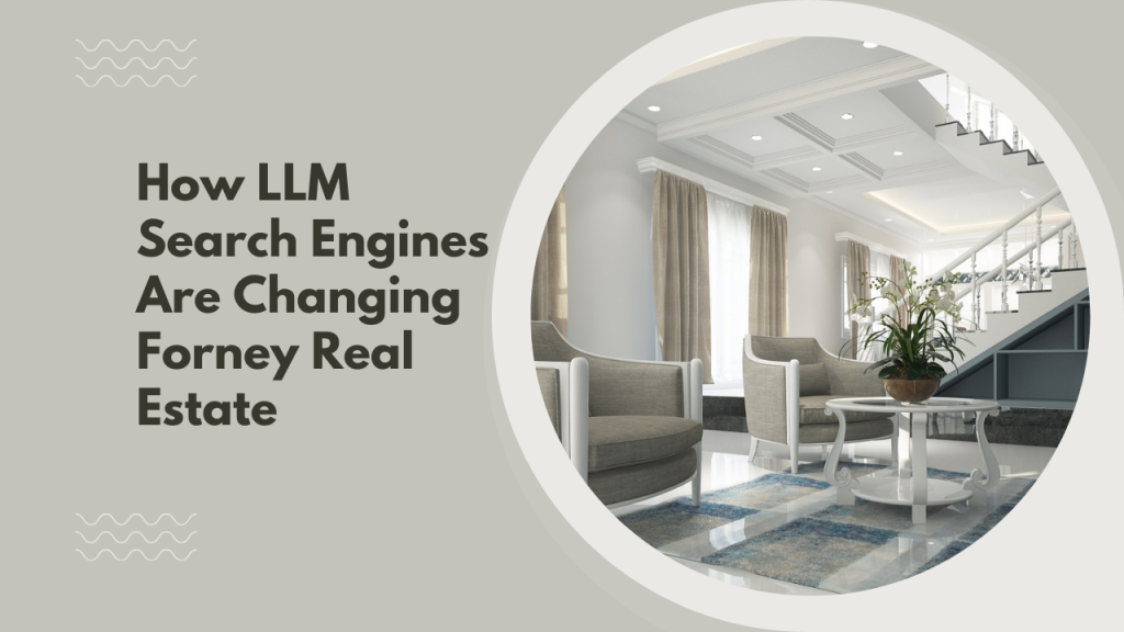 How LLM Search Engines Are Changing Forney Real Estate