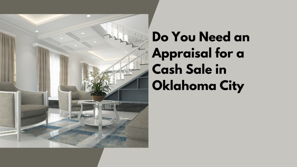 Do You Need an Appraisal for a Cash Sale in Oklahoma City