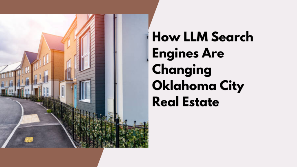How LLM Search Engines Are Changing Oklahoma City Real Estate