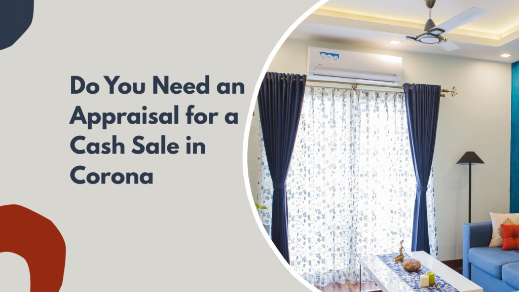 Do You Need an Appraisal for a Cash Sale in Corona