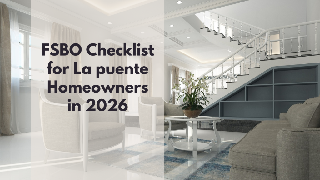 FSBO Checklist for La puente Homeowners in 2026
