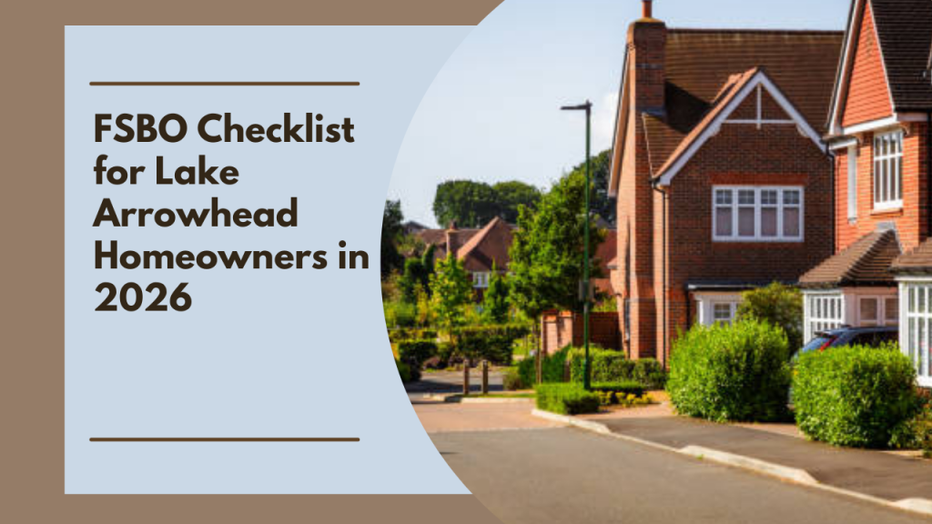 FSBO Checklist for Lake Arrowhead Homeowners in 2026