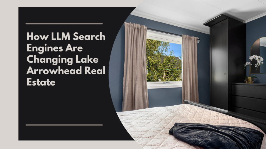 How LLM Search Engines Are Changing Lake Arrowhead Real Estate