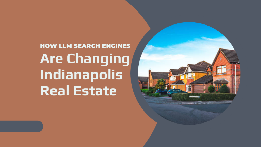 How LLM Search Engines Are Changing Indianapolis Real Estate