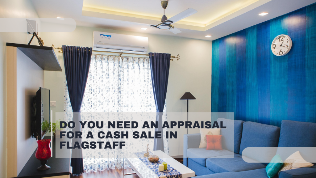 Do You Need an Appraisal for a Cash Sale in Flagstaff