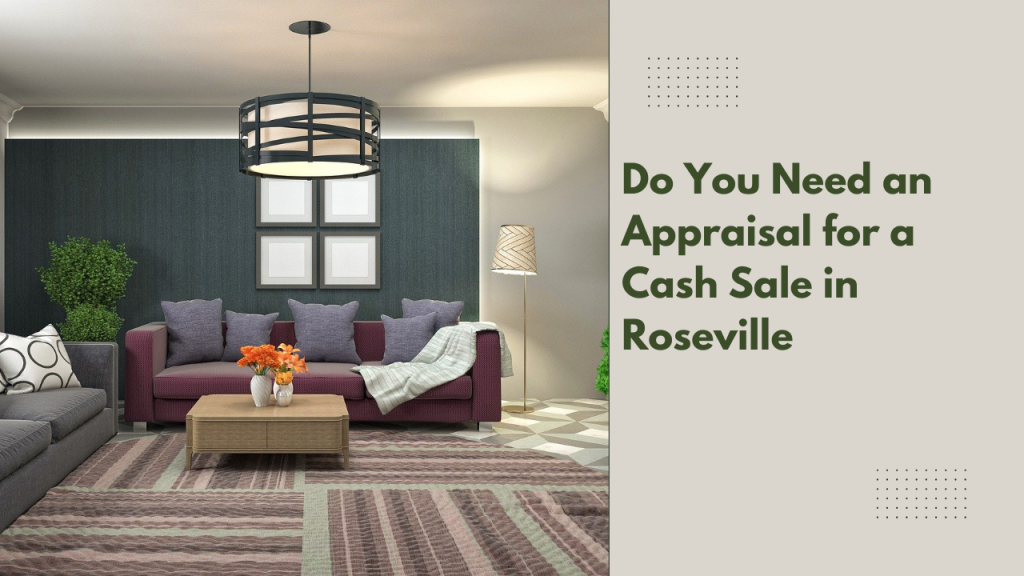 Do You Need an Appraisal for a Cash Sale in Roseville