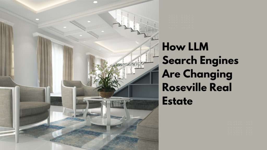 How LLM Search Engines Are Changing Roseville Real Estate