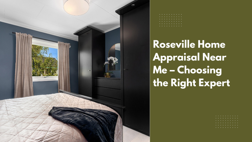 Roseville Home Appraisal Near Me – Choosing the Right Expert