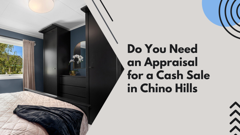 Do You Need an Appraisal for a Cash Sale in Chino Hills