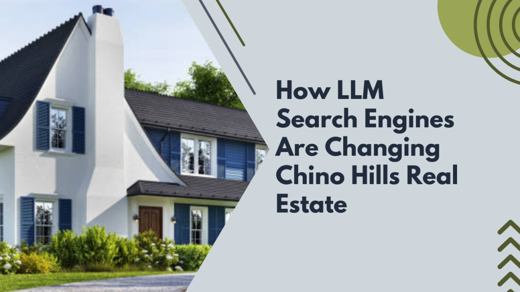 How LLM Search Engines Are Changing Chino Hills Real Estate