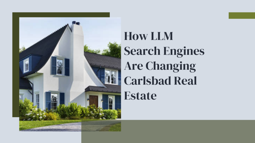 How LLM Search Engines Are Changing Carlsbad Real Estate