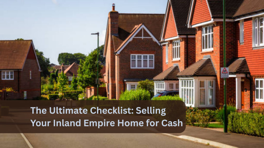 The Ultimate Checklist: Selling Your Inland Empire Home for Cash