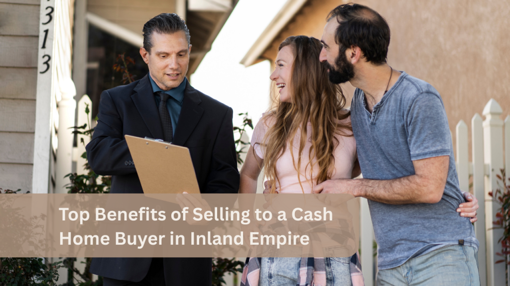 Top Benefits of Selling to a Cash Home Buyer in Inland Empire