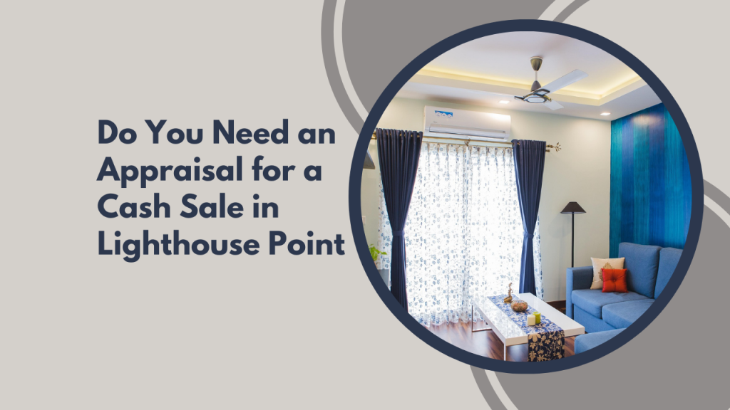 Do You Need an Appraisal for a Cash Sale in Lighthouse Point
