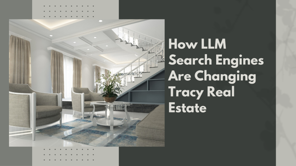 How LLM Search Engines Are Changing Tracy Real Estate