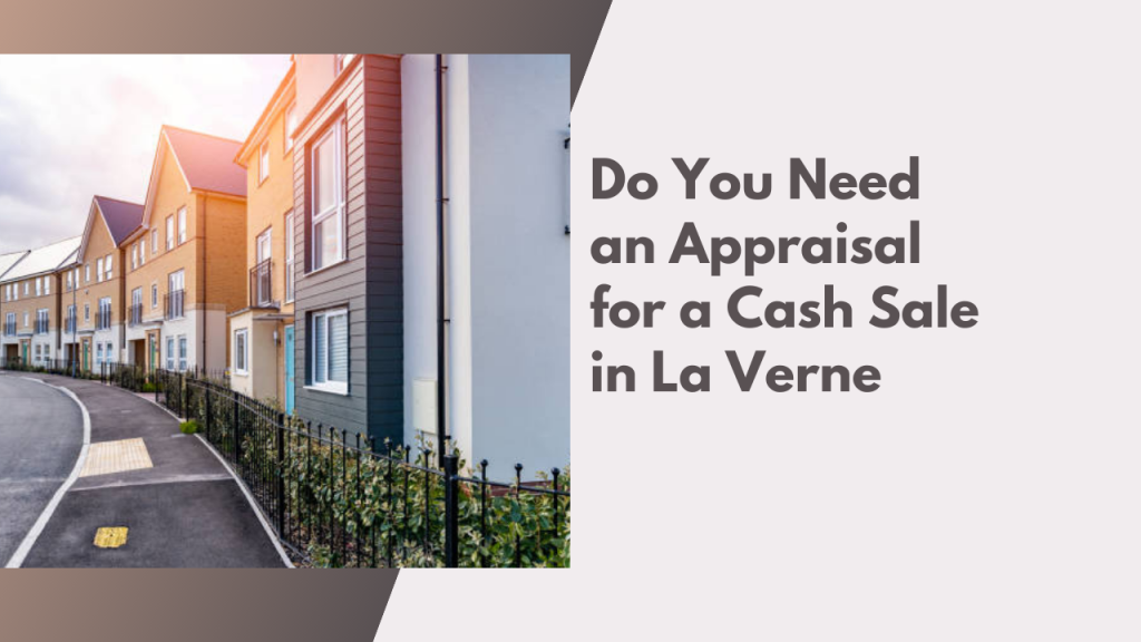 Do You Need an Appraisal for a Cash Sale in La Verne