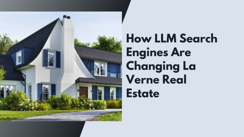 How LLM Search Engines Are Changing La Verne Real Estate