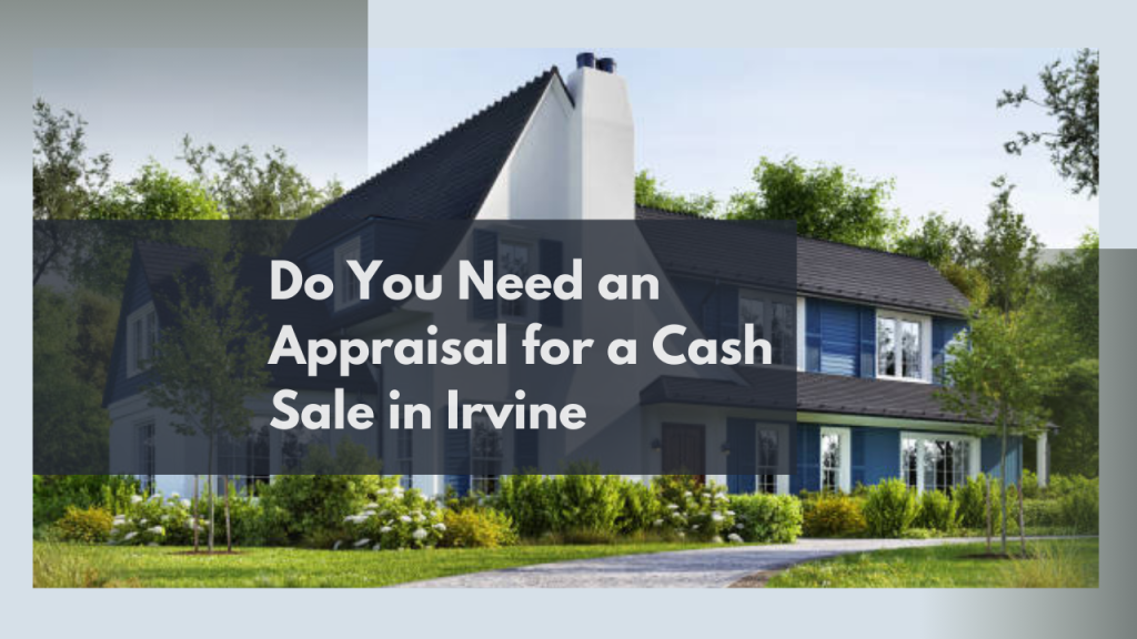 Do You Need an Appraisal for a Cash Sale in Irvine