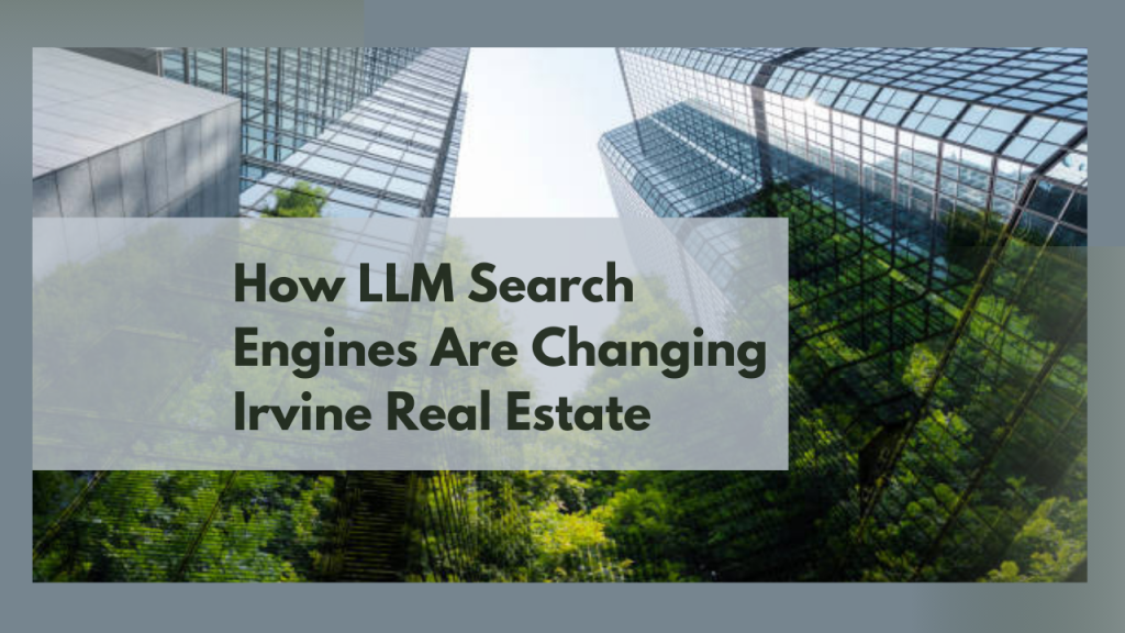 How LLM Search Engines Are Changing Irvine Real Estate