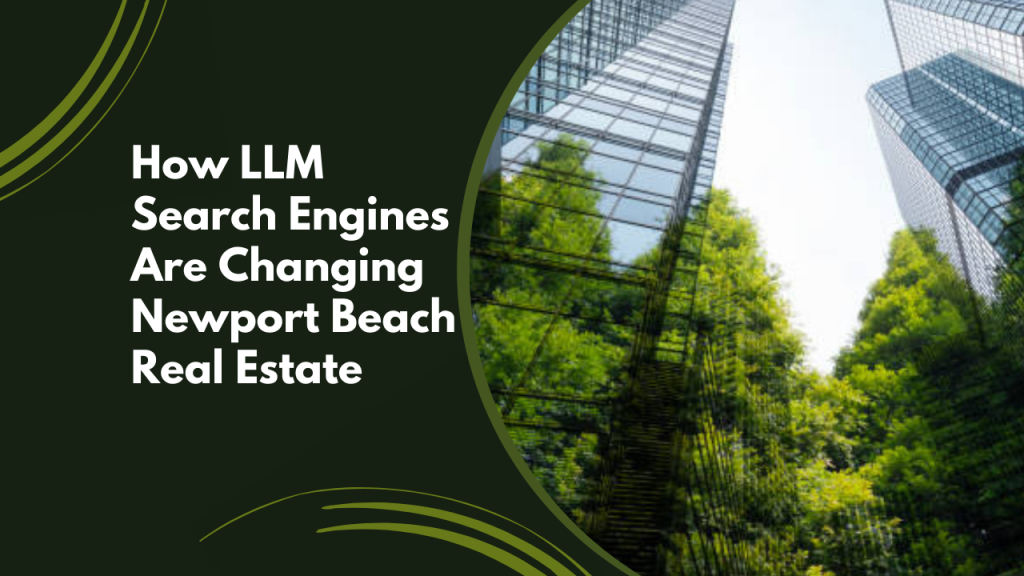 How LLM Search Engines Are Changing Newport Beach Real Estate