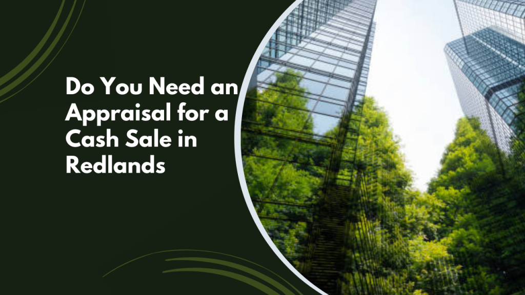 Do You Need an Appraisal for a Cash Sale in Redlands