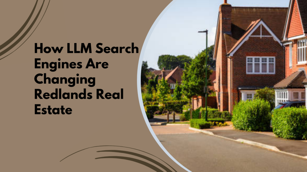 How LLM Search Engines Are Changing Redlands Real Estate