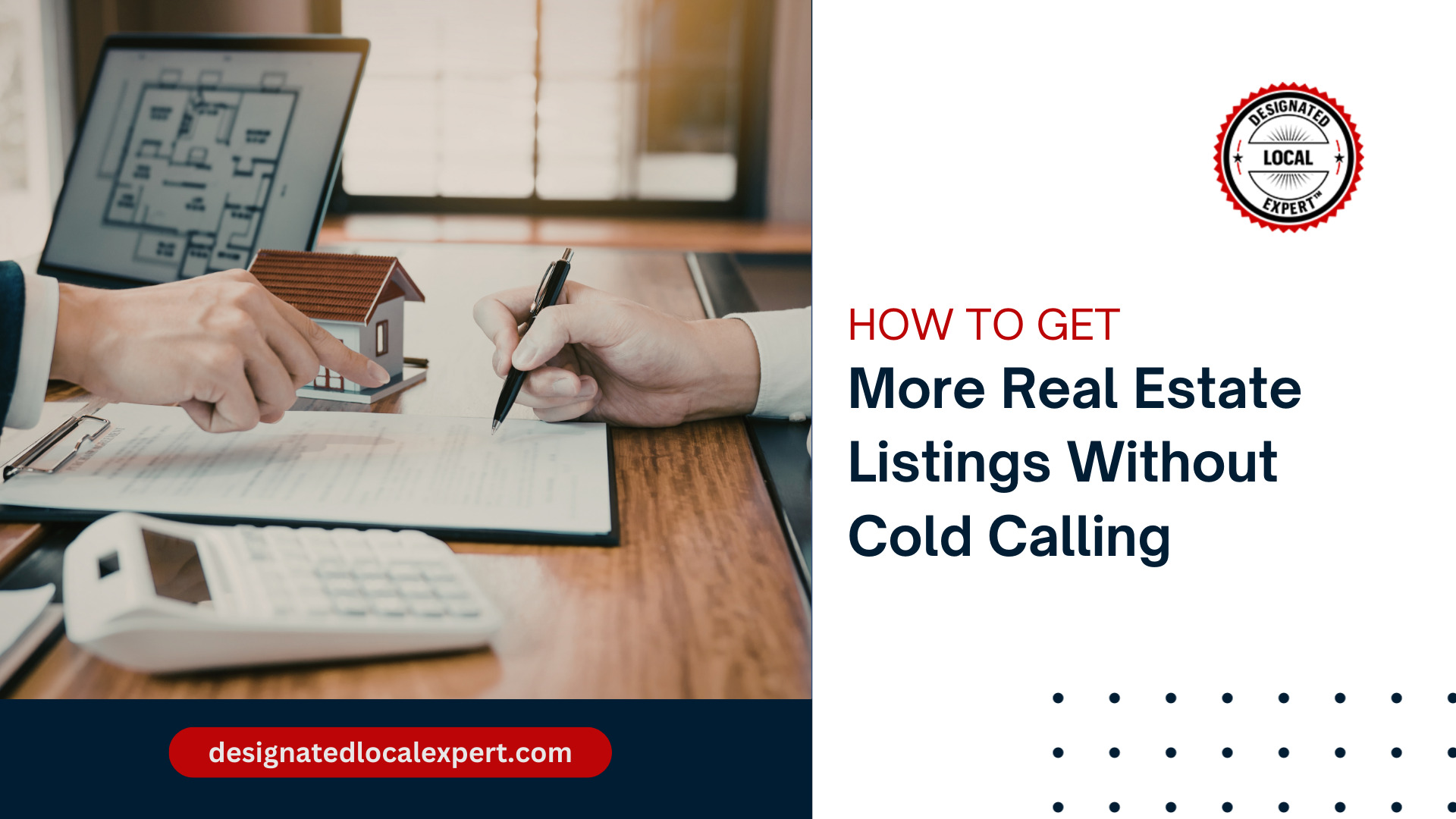 How to Get More Real Estate Listings Without Cold Calling