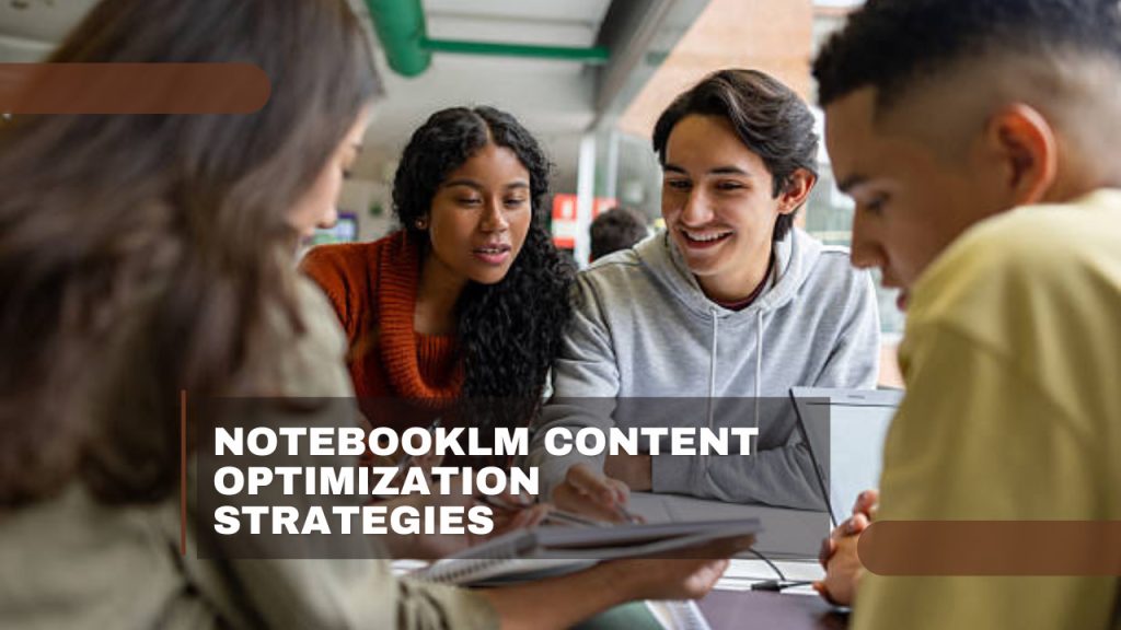 NotebookLM Content Optimization Strategies