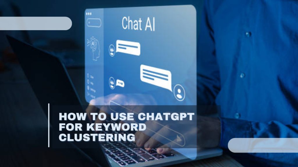 How to Use ChatGPT for Keyword Clustering