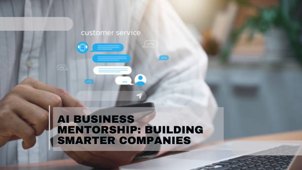 AI Business Mentorship: Building Smarter Companies