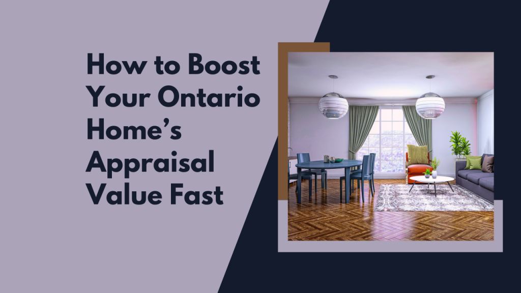 How to Boost Your Ontario Home’s Appraisal Value Fast